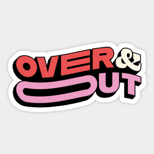 Over and out Sticker